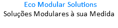  Eco Modular Solutions Soluções Modulares à sua Medida
